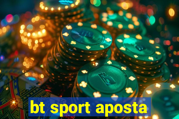 bt sport aposta